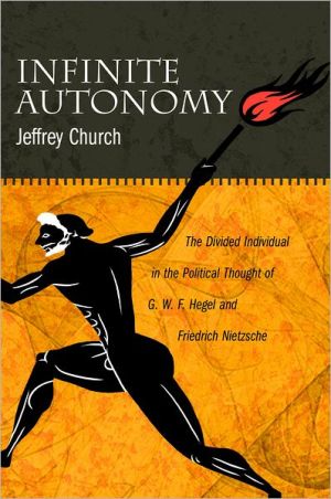Book Infinite Autonomy: The Divided Individual In The Political Thought Of G. W. F. Hegel And Friedrich Nietzsche free
