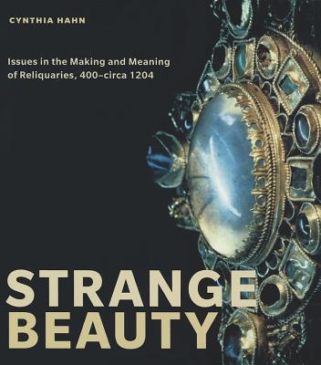 Book Strange Beauty: Issues in the Making and Meaning of Reliquaries, 400 - circa 1204 free