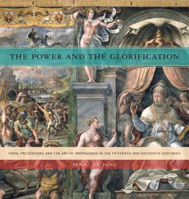 Book The Power and the Glorification (Papal Pretensions and the Art of Propaganda in the Fifteenth and Sixteenth Centuries) free