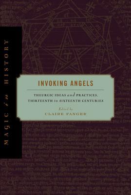 Book Invoking Angels (Theurgic Ideas and Practices, Thirteenth to Sixteenth Centuries) free