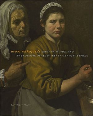 Book Diego Velázquez's Early Paintings and the Culture of Seventeenth-Century Seville free