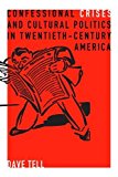 Book Confessional Crises And Cultural Politics In Twentieth-century America (rhetoric And Democratic Deliberation) free