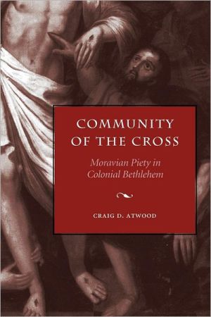 Book Community of the Cross: Moravian Piety in Colonial Bethlehem (Max Kade German-American Research Institute) free