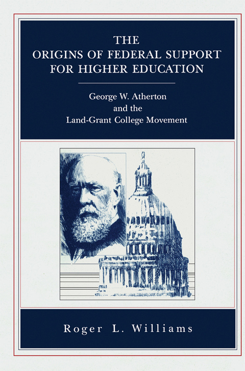 Book The Origins of Federal Support for Higher Education: George W. Atherton and the Land-Grant College Movement free