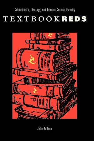 Book Textbook Reds: Schoolbooks, Ideology, and Eastern German Identity (Post-Communist Cultural Studies) free