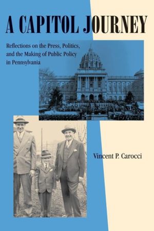 Book A Capitol Journey: Reflections On The Press, Politics, And The Making Of Public Policy In Pennsylvania (keystone Books) free