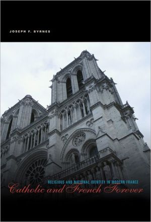 Book Catholic and French Forever (Religious and National Identity in Modern France) free