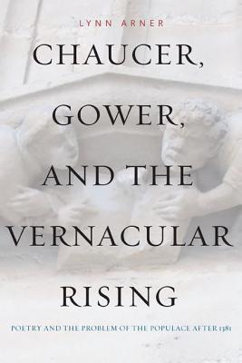 Book Chaucer, Gower, and the Vernacular Rising (Poetry and the Problem of the Populace After 1381) free