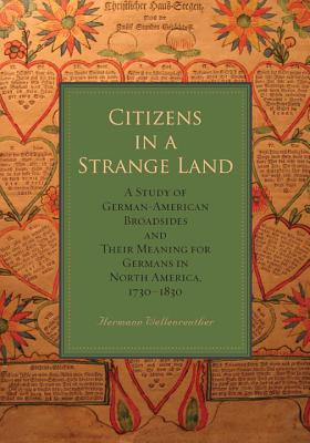 Book Citizens in a Strange Land (A Study of German-American Broadsides and Their Meaning for Germans in North America, 1730–1830) free