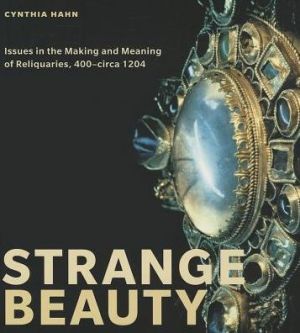 Book Strange Beauty: Issues in the Making and Meaning of Reliquaries, 400–circa 1204 free