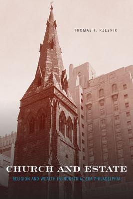Book Church and Estate: Religion and Wealth in Industrial-Era Philadelphia free