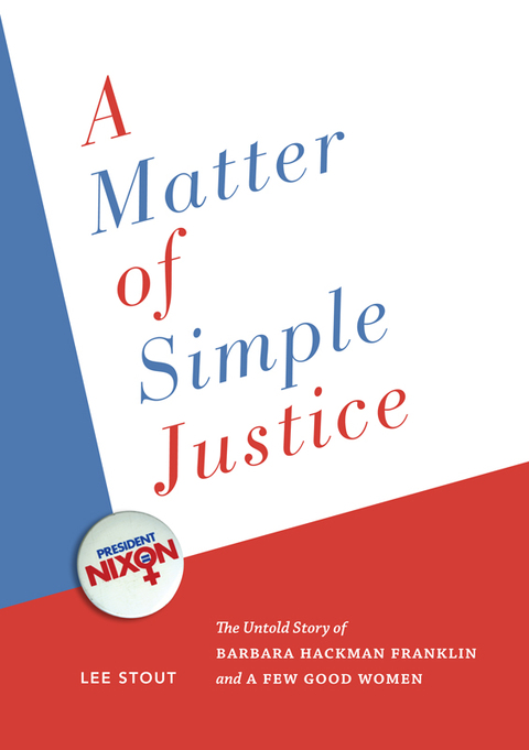 Book A Matter of Simple Justice: The Untold Story of Barbara Hackman Franklin and a Few Good Women free