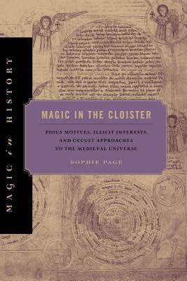 Book Magic in the Cloister (Pious Motives, Illicit Interests, and Occult Approaches to the Medieval Universe) free