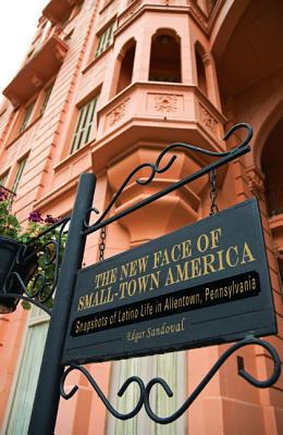 Book The New Face of Small-Town America: Snapshots of Latino Life in Allentown, Pennsylvania (Keystone Books) free