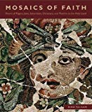 Book Mosaics of Faith: Floors of Pagans, Jews, Samaritans, Christians, and Muslims in the Holy Land free