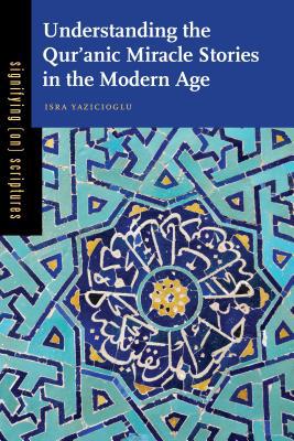 Book Understanding the Qur?anic Miracle Stories in the Modern Age (Signifying (on) Scriptures) free
