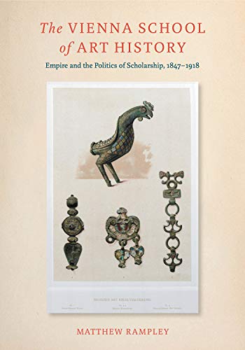 Book The Vienna School of Art History (Empire and the Politics of Scholarship, 1847–1918) free