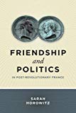 Book Friendship and Politics in Post-Revolutionary France free Book Friendship and Politics in Post-Revolutionary France free