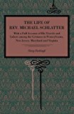 Book The Life Of Rev. Michael Schlatter - With A Full Account Of His Travels And Labors Among The Germans In Pennsylvania, New Jersey, Maryland And Virginia free