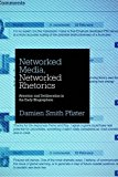 Book Networked Media, Networked Rhetorics: Attention and Deliberation in the Early Blogosphere (Rhetoric and Democratic Deliberation) free