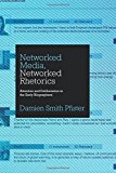 Book Networked Media, Networked Rhetorics: Attention and Deliberation in the Early Blogosphere (Rhetoric and Democratic Deliberation) free