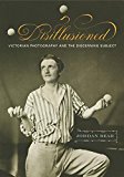 Book Disillusioned: Victorian Photography and the Discerning Subject free