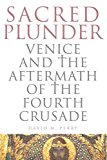 Book Sacred Plunder: Venice and the Aftermath of the Fourth Crusade free