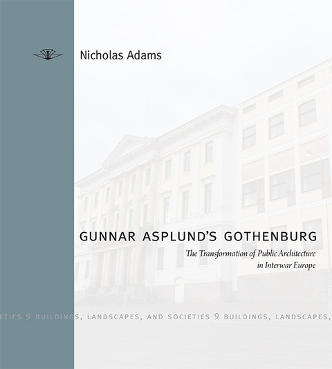 Book Gunnar Asplund's Gothenburg: The Transformation of Public Architecture in Interwar Europe (Buildings, Landscapes, and Societies Book 9) free