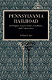 Book Pennsylvania Railroad: Its Origins, Construction, Condition, and Connections free