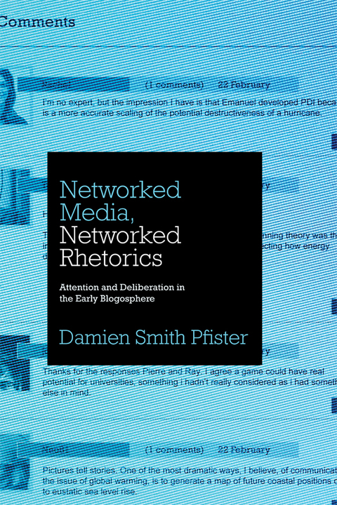 Book Networked Media, Networked Rhetorics: Attention and Deliberation in the Early Blogosphere (Rhetoric and Democratic Deliberation Book 10) free