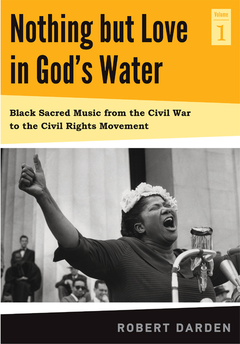 Book Nothing but Love in God's Water: Volume 1: Black Sacred Music from the Civil War to the Civil Rights Movement free