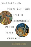 Book Warfare And The Miraculous In The Chronicles Of The First Crusade free