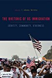 Book The Rhetorics of US Immigration (Identity, Community, Otherness) free