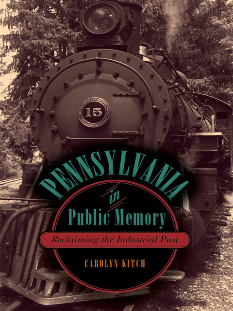 Book Pennsylvania in Public Memory: Reclaiming the Industrial Past free