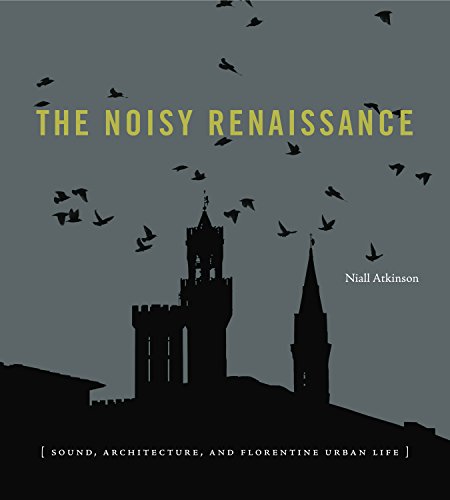 Book The Noisy Renaissance: Sound, Architecture, and Florentine Urban Life free