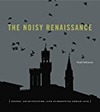 Book The Noisy Renaissance: Sound, Architecture, and Florentine Urban Life free