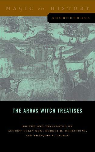 Book The Arras Witch Treatises: Johannes Tinctor's Invectives contre la secte de vauderie and the Recollectio casus, status et condicionis Valdensium ... Arras (1460) (Magic in History Sourcebooks) free