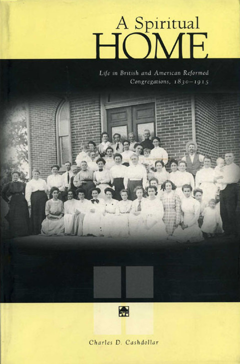 Book A Spiritual Home: Life in British and American Reformed Congregations, 1830–1915 free