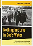 Book Nothing but Love in God’s Water: Volume 2: Black Sacred Music from Sit-Ins to Resurrection City free