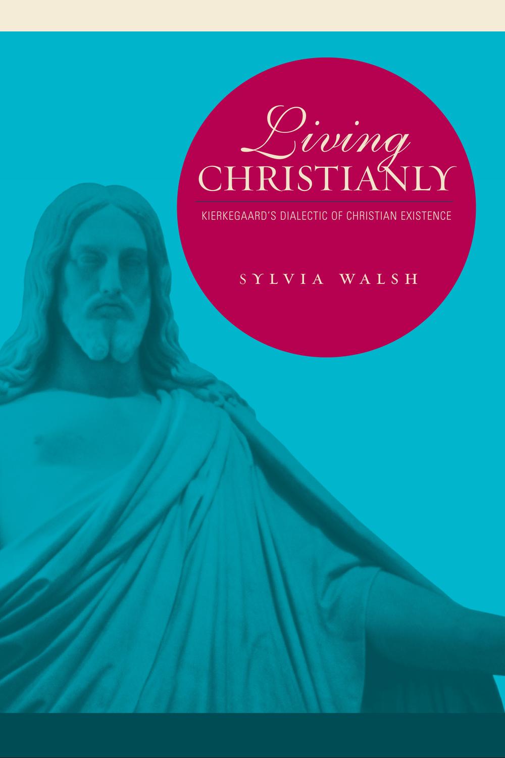 Book Living Christianly: Kierkegaard's Dialectic of Christian Existence free