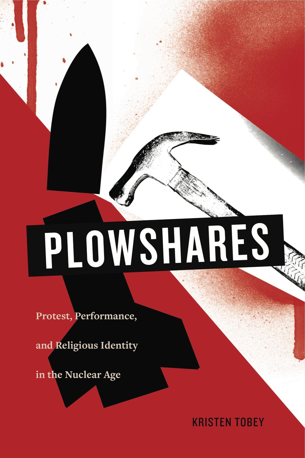 Book Plowshares: Protest, Performance, and Religious Identity in the Nuclear Age free