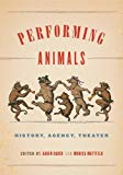 Book Performing Animals (History, Agency, Theater) free