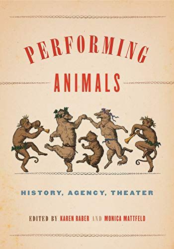 Book Performing Animals (History, Agency, Theater) free