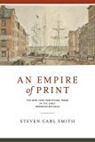 Book An Empire of Print (The New York Publishing Trade in the Early American Republic) free