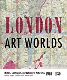 Book London Art Worlds (Mobile, Contingent, and Ephemeral Networks, 1960–1980) free