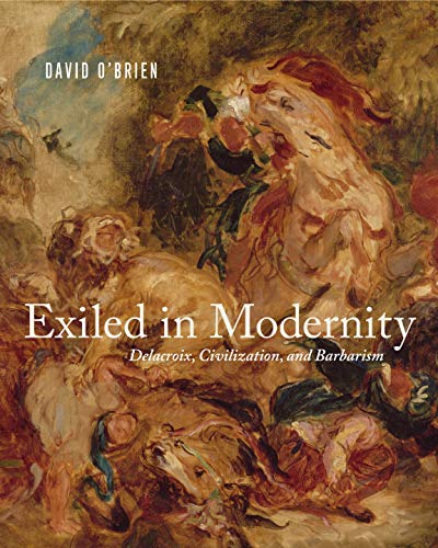 Book Exiled in Modernity (Delacroix, Civilization, and Barbarism) free