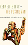 Book Kenneth Burke + The Posthuman (RSA Series in Transdisciplinary Rhetoric) free