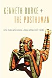 Book Kenneth Burke + The Posthuman (RSA Series in Transdisciplinary Rhetoric) free