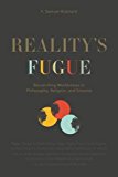 Book Reality's Fugue: Reconciling Worldviews In Philosophy, Religion, And Science free