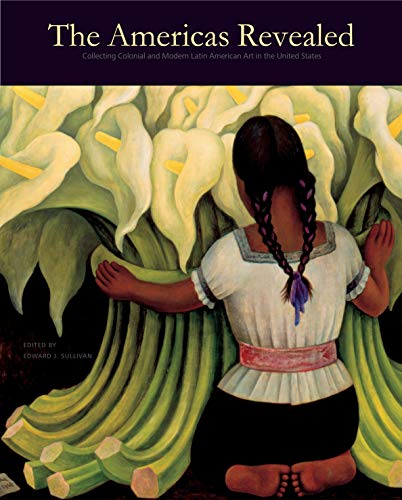 Book The Americas Revealed: Collecting Colonial and Modern Latin American Art in the United States (The Frick Collection Studies in the History of Art Collecting in America) free